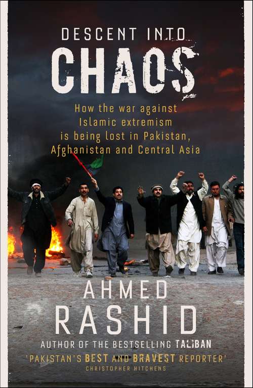 Book cover of Descent into Chaos: How the War Against Islamic Extremism is Being Lost in Pakistan, Afghanistan and Central Asia