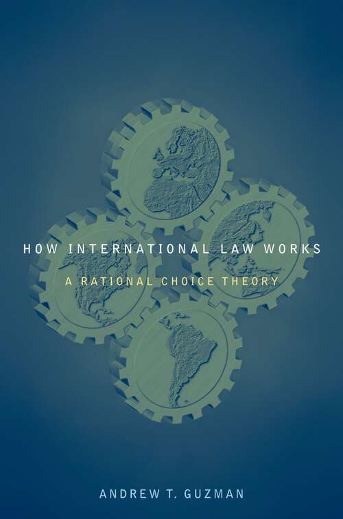 Book cover of How International Law Works: A Rational Choice Theory