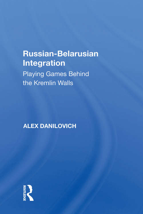 Book cover of Russian-Belarusian Integration: Playing Games Behind the Kremlin Walls