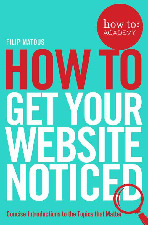 Book cover of How To Get Your Website Noticed (How To: Academy #3)
