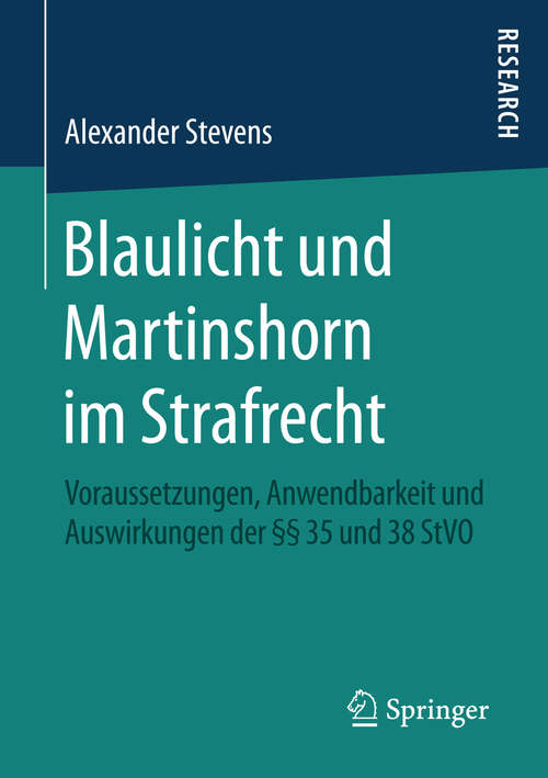 Book cover of Blaulicht und Martinshorn im Strafrecht: Voraussetzungen, Anwendbarkeit und Auswirkungen der §§ 35 und 38 StVO (1. Aufl. 2016)