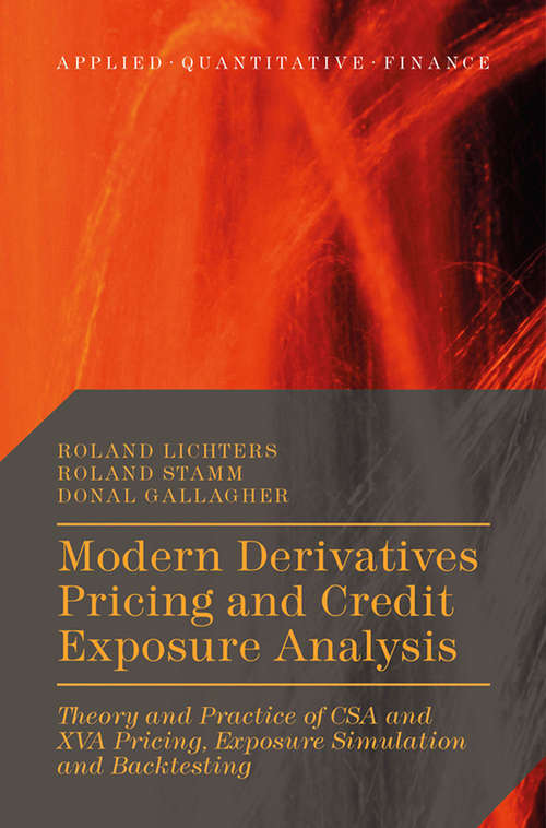 Book cover of Modern Derivatives Pricing and Credit Exposure Analysis: Theory and Practice of CSA and XVA Pricing, Exposure Simulation and Backtesting (1st ed. 2015) (Applied Quantitative Finance)