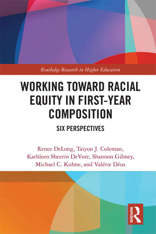 Book cover of Working Toward Racial Equity in First-Year Composition: Six Perspectives (Routledge Research in Higher Education)