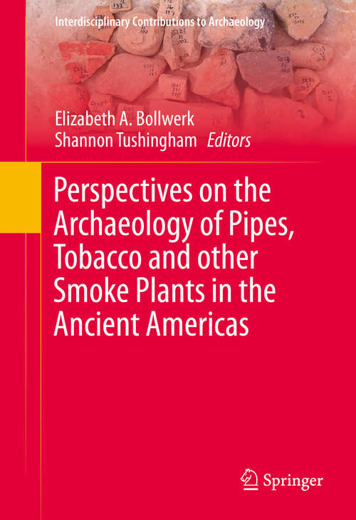 Book cover of Perspectives on the Archaeology of Pipes, Tobacco and other Smoke Plants in the Ancient Americas (1st ed. 2016) (Interdisciplinary Contributions to Archaeology)