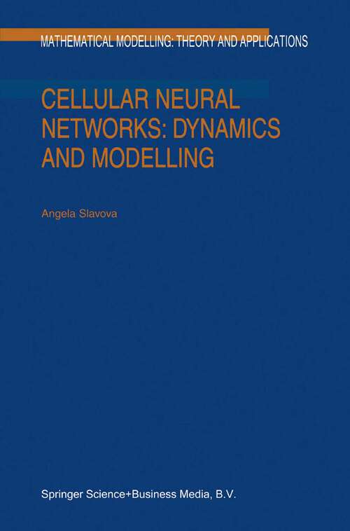 Book cover of Cellular Neural Networks: Dynamics and Modelling (2003) (Mathematical Modelling: Theory and Applications #16)