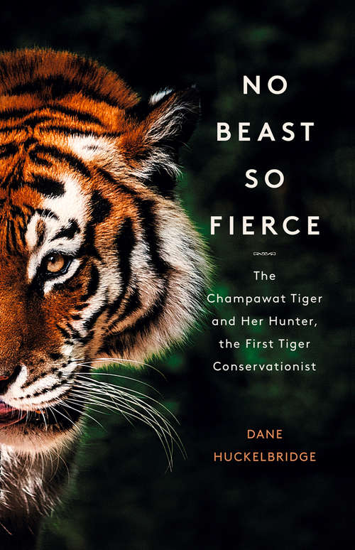 Book cover of No Beast So Fierce: The Terrifying True Story Of The Champawat Tiger, The Deadliest Animal In History