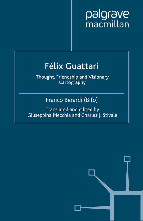 Book cover of Félix Guattari: Thought, Friendship, and Visionary Cartography (2008)