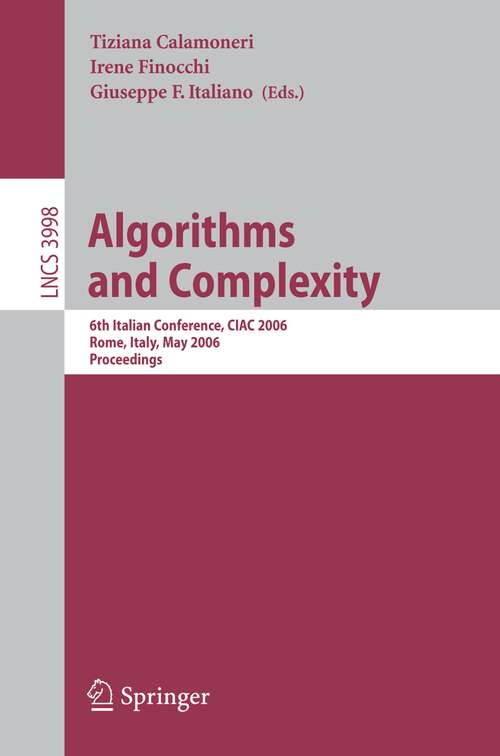 Book cover of Algorithms and Complexity: 6th Italian Conference, CIAC 2006, Rome, Italy, May 29-31, 2006, Proceedings (2006) (Lecture Notes in Computer Science #3998)