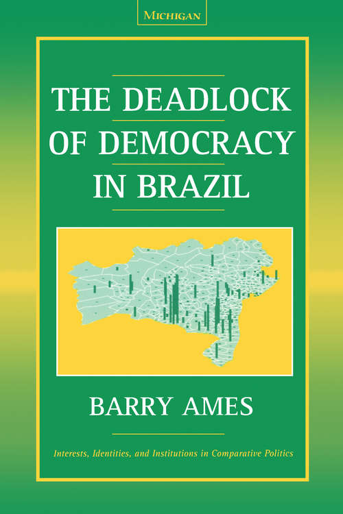 Book cover of The Deadlock of Democracy in Brazil (Interests, Identities, And Institutions In Comparative Politics)