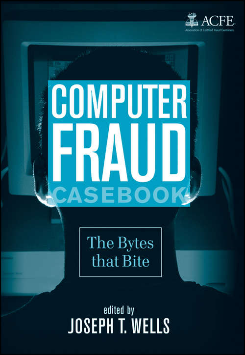 Book cover of Computer Fraud Casebook: The Bytes that Bite (Acfe Ser.)