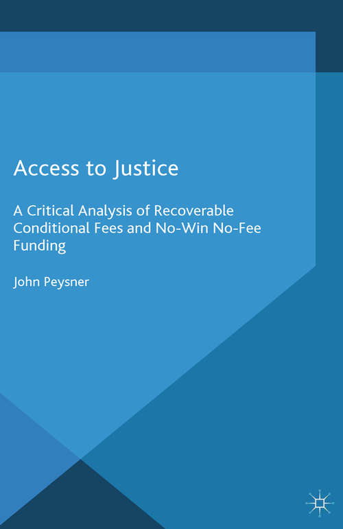 Book cover of Access to Justice: A Critical Analysis of Recoverable Conditional Fees and No Win No Fee Funding (2014)