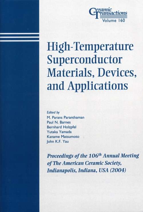 Book cover of High-Temperature Superconductor Materials, Devices, and Applications: Proceedings of the 106th Annual Meeting of The American Ceramic Society, Indianapolis, Indiana, USA 2004 (Ceramic Transactions Series #160)