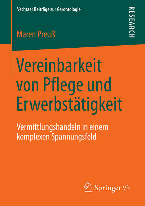 Book cover of Vereinbarkeit von Pflege und Erwerbstätigkeit: Vermittlungshandeln in einem komplexen Spannungsfeld (2014) (Vechtaer Beiträge zur Gerontologie)