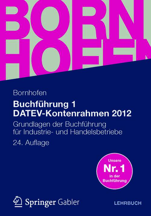 Book cover of Buchführung 1 DATEV-Kontenrahmen 2012: Grundlagen der Buchführung für Industrie- und Handelsbetriebe (24. Aufl. 2012) (Bornhofen Buchführung 1 LB)