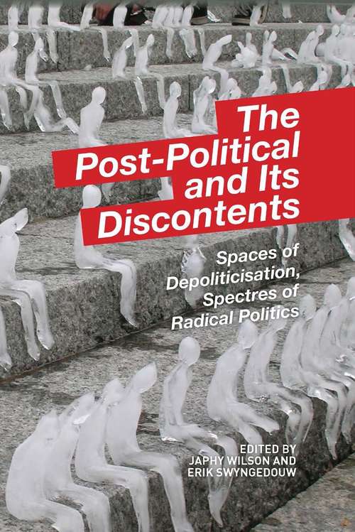 Book cover of The Post-Political and its Discontents: Spaces of Depoliticisation, Spectres of Radical Politics