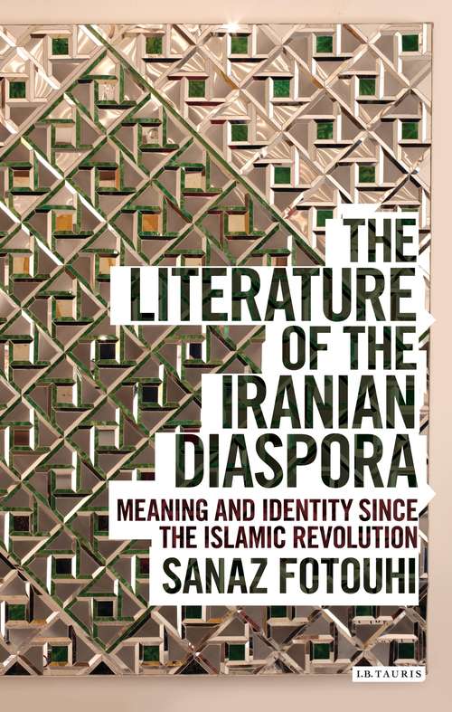 Book cover of The Literature of the Iranian Diaspora: Meaning and Identity since the Islamic Revolution (Written Culture and Identity)