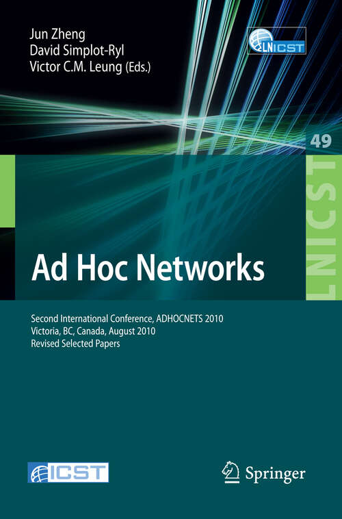 Book cover of Ad Hoc Networks: Second International Conference, ADHOCNETS 2010, Victoria, BC, Canada, August 18-20, 2010, Revised Selected Papers (2010) (Lecture Notes of the Institute for Computer Sciences, Social Informatics and Telecommunications Engineering #49)