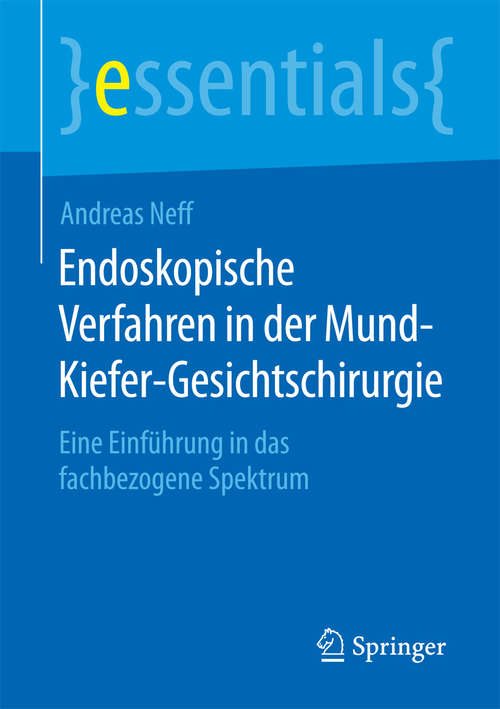 Book cover of Endoskopische Verfahren in der Mund-Kiefer-Gesichtschirurgie: Eine Einführung in das fachbezogene Spektrum (1. Aufl. 2015) (essentials)