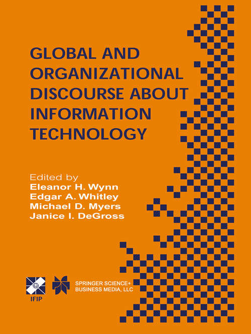 Book cover of Global and Organizational Discourse about Information Technology: IFIP TC8 / WG8.2 Working Conference on Global and Organizational Discourse about Information Technology December 12–14, 2002, Barcelona, Spain (2003) (IFIP Advances in Information and Communication Technology #110)