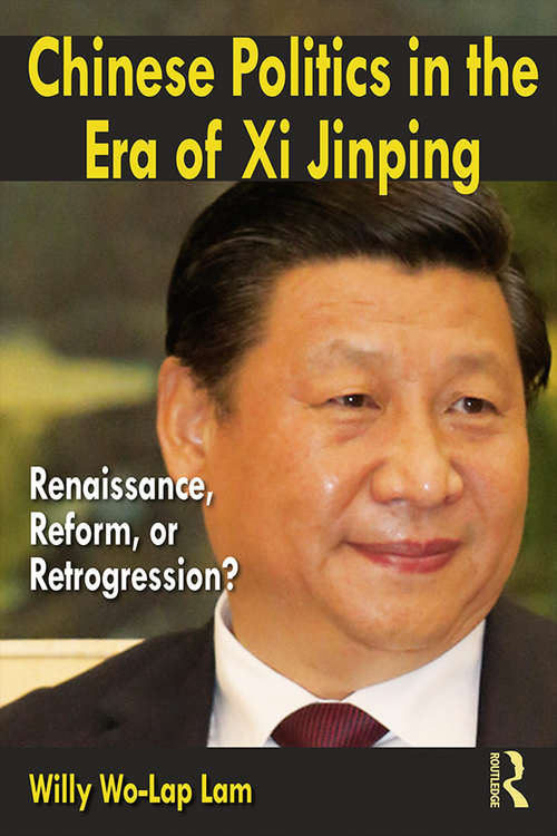 Book cover of Chinese Politics in the Era of Xi Jinping: Renaissance, Reform, or Retrogression?