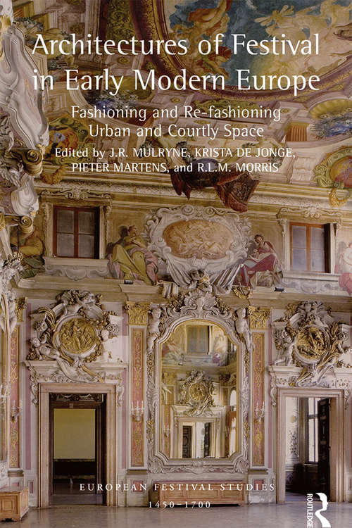 Book cover of Architectures of Festival in Early Modern Europe: Fashioning and Re-fashioning Urban and Courtly Space (European Festival Studies: 1450-1700)