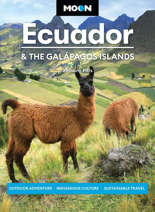 Book cover of Moon Ecuador & the Galápagos Islands: Outdoor Adventure, Indigenous Culture, Sustainable Travel (8) (Moon Latin America & Caribbean Travel Guide)