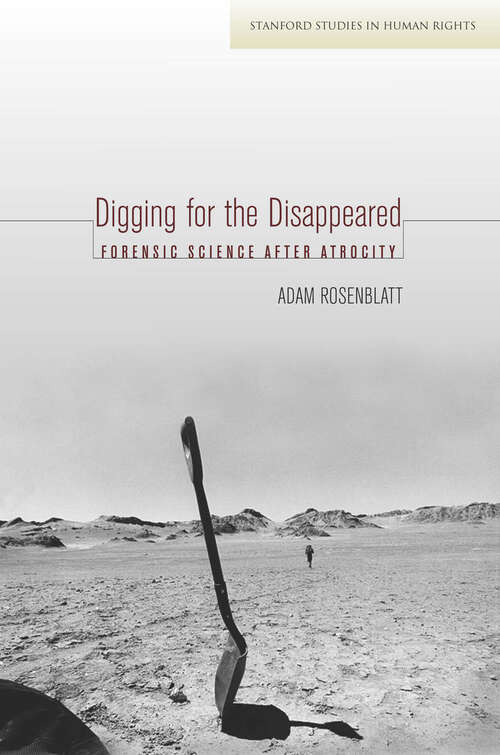 Book cover of Digging for the Disappeared: Forensic Science after Atrocity (Stanford Studies in Human Rights #49)