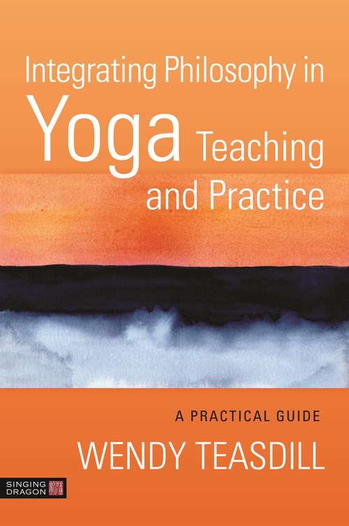 Book cover of Integrating Philosophy in Yoga Teaching and Practice: A Practical Guide