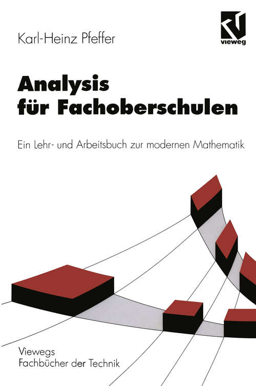 Book cover of Analysis für Fachoberschulen: Ein Lehr- und Arbeitsbuch zur modernen Mathematik (4., verb. u. erw. Aufl. 1998) (Viewegs Fachbücher der Technik)