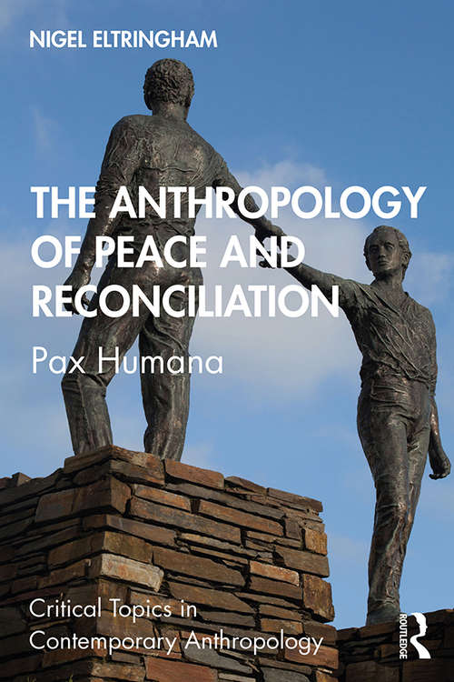 Book cover of The Anthropology of Peace and Reconciliation: Pax Humana (Critical Topics in Contemporary Anthropology)