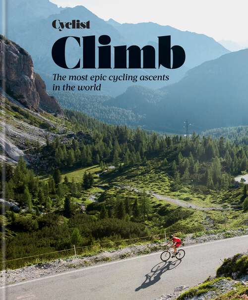 Book cover of Cyclist - Climb: The most epic cycling ascents in the world