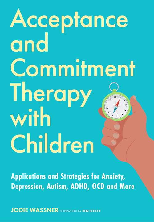 Book cover of Acceptance and Commitment Therapy with Children: Applications and Strategies for Anxiety, Depression, Autism, ADHD, OCD and More