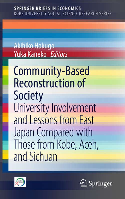 Book cover of Community-Based Reconstruction of Society: University Involvement and Lessons from East Japan Compared with Those from Kobe, Aceh, and Sichuan (SpringerBriefs in Economics)