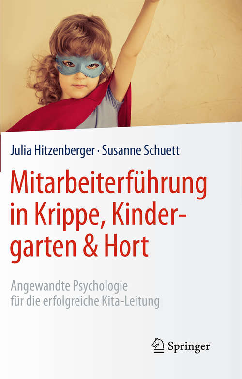 Book cover of Mitarbeiterführung in Krippe, Kindergarten & Hort: Angewandte Psychologie für die erfolgreiche Kita-Leitung (1. Aufl. 2016)