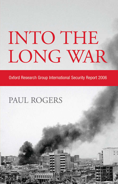Book cover of Into the Long War: Oxford Research Group International Security Report 2006