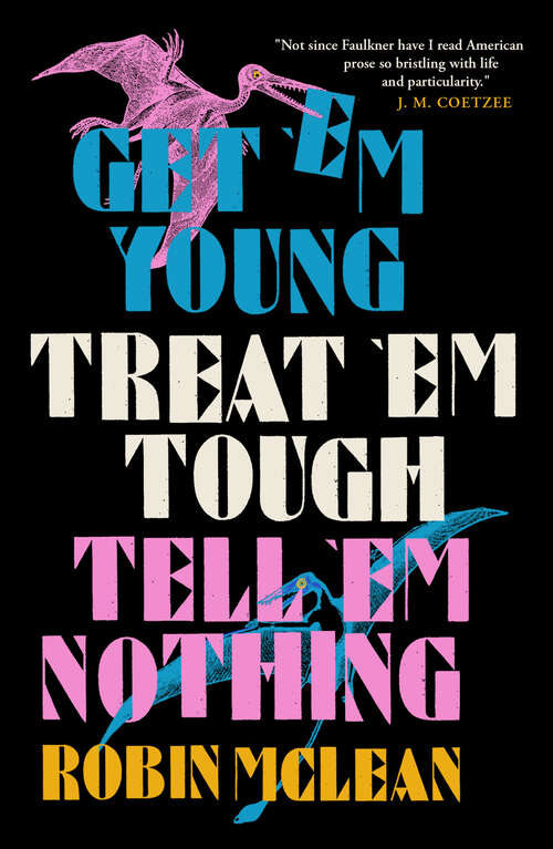 Book cover of Get ’em Young, Treat ’em Tough, Tell ’em Nothing