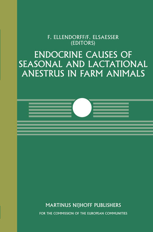 Book cover of Endocrine Causes of Seasonal and Lactational Anestrus in Farm Animals: A Seminar in the CEC Programme of Co-ordination of Research on Livestock Productivity and Management, held at the Institut für Tierzücht und Tierverhalten, Mariensee, Bundesforschumgsanstalt für Landwirtschaft (FAL) October 2–3, 1984 (1985) (Current Topics in Veterinary Medicine #31)