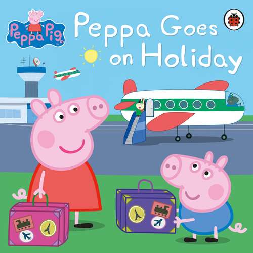 Book cover of Peppa Goes on Holiday (Peppa Pig)