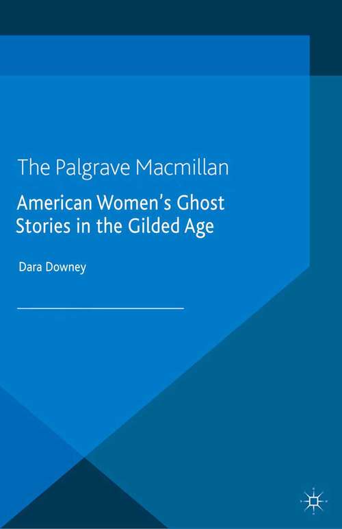 Book cover of American Women's Ghost Stories in the Gilded Age (2014) (Palgrave Gothic)