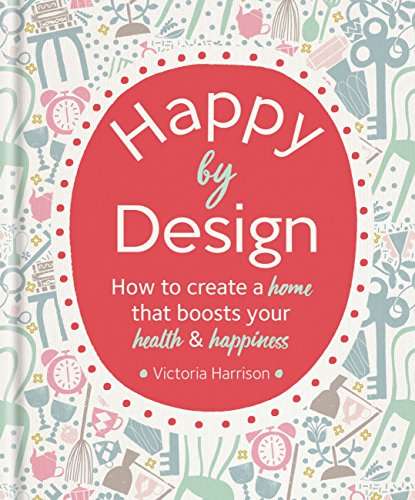 Book cover of Happy by Design: How to create a home that boosts your health & happiness