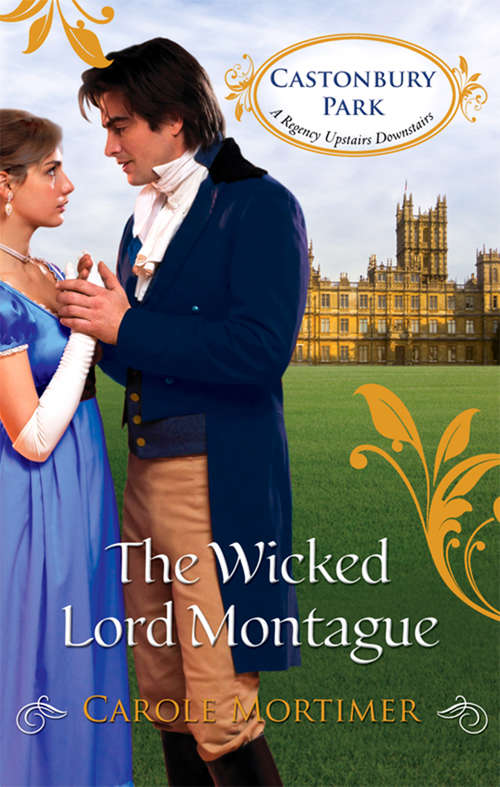 Book cover of The Wicked Lord Montague: The Wicked Lord Montague The Housemaid's Scandalous Secret (ePub First edition) (Castonbury Park #1)