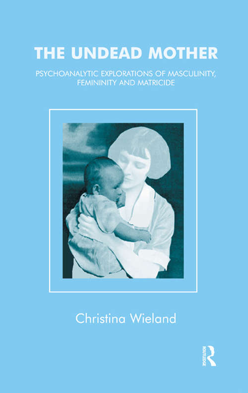 Book cover of The Undead Mother: Psychoanalytic Explorations Of Masculinity, Feminity And Matricide