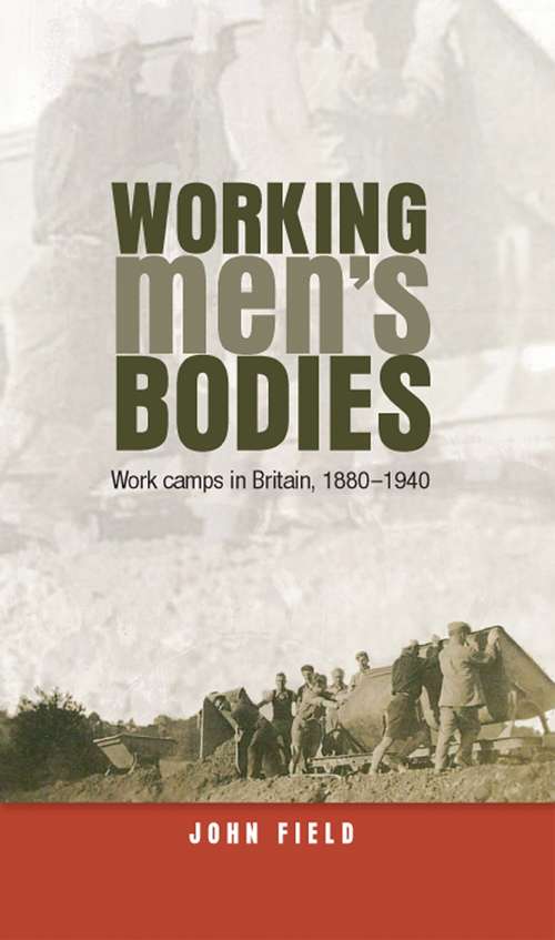 Book cover of Working men’s bodies: Work camps in Britain, 1880–1940