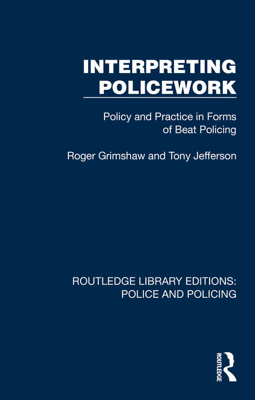 Book cover of Interpreting Policework: Policy and Practice in Forms of Beat Policing (Routledge Library Editions: Police and Policing)