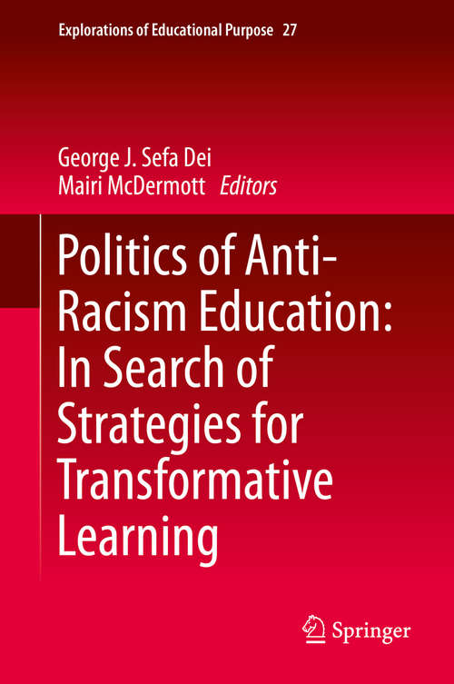 Book cover of Politics of Anti-Racism Education: In Search Of Strategies For Transformative Learning (2014) (Explorations of Educational Purpose #27)