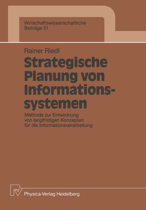 Book cover of Strategische Planung von Informationssystemen: Methode zur Entwicklung von langfristigen Konzepten für die Informationsverarbeitung (1991) (Wirtschaftswissenschaftliche Beiträge #51)