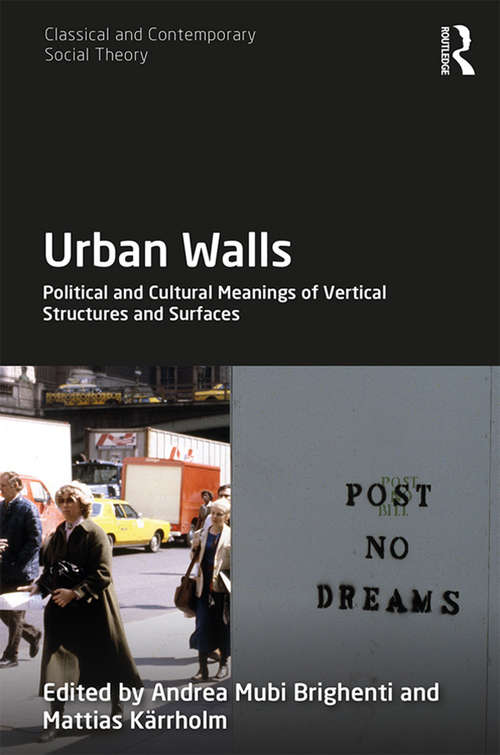 Book cover of Urban Walls: Political and Cultural Meanings of Vertical Structures and Surfaces (Classical and Contemporary Social Theory)