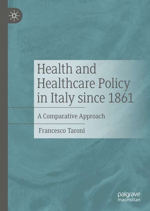 Book cover of Health and Healthcare Policy in Italy since 1861: A Comparative Approach (1st ed. 2021)