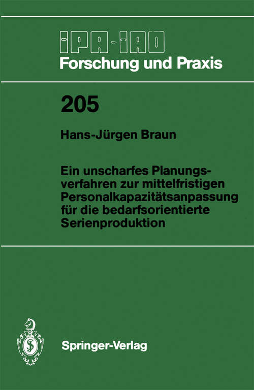 Book cover of Ein unscharfes Planungsverfahren zur mittelfristigen Personalkapazitätsanpassung für die bedarfsorientierte Serienproduktion (1995) (IPA-IAO - Forschung und Praxis #205)