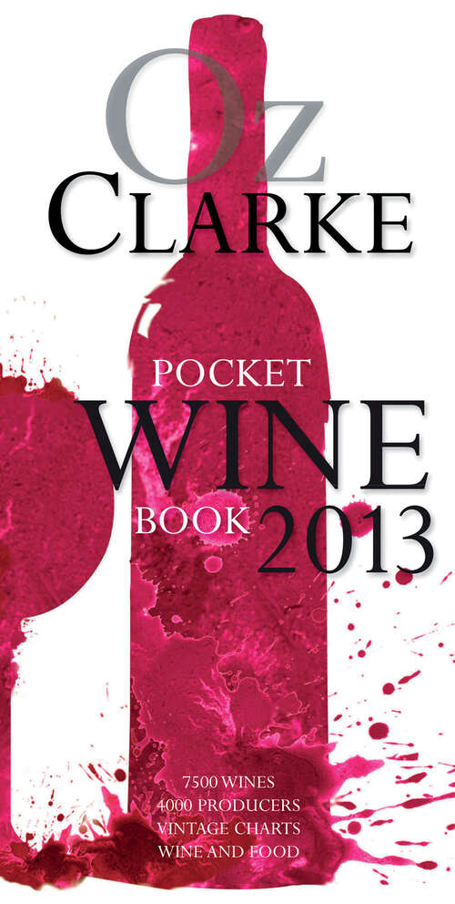 Book cover of Oz Clarke Pocket Wine Book 2013: 7500 Wines, 4000 Producers, Vintage Charts, Wine And Food (ePub edition)